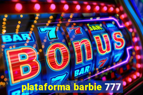 plataforma barbie 777